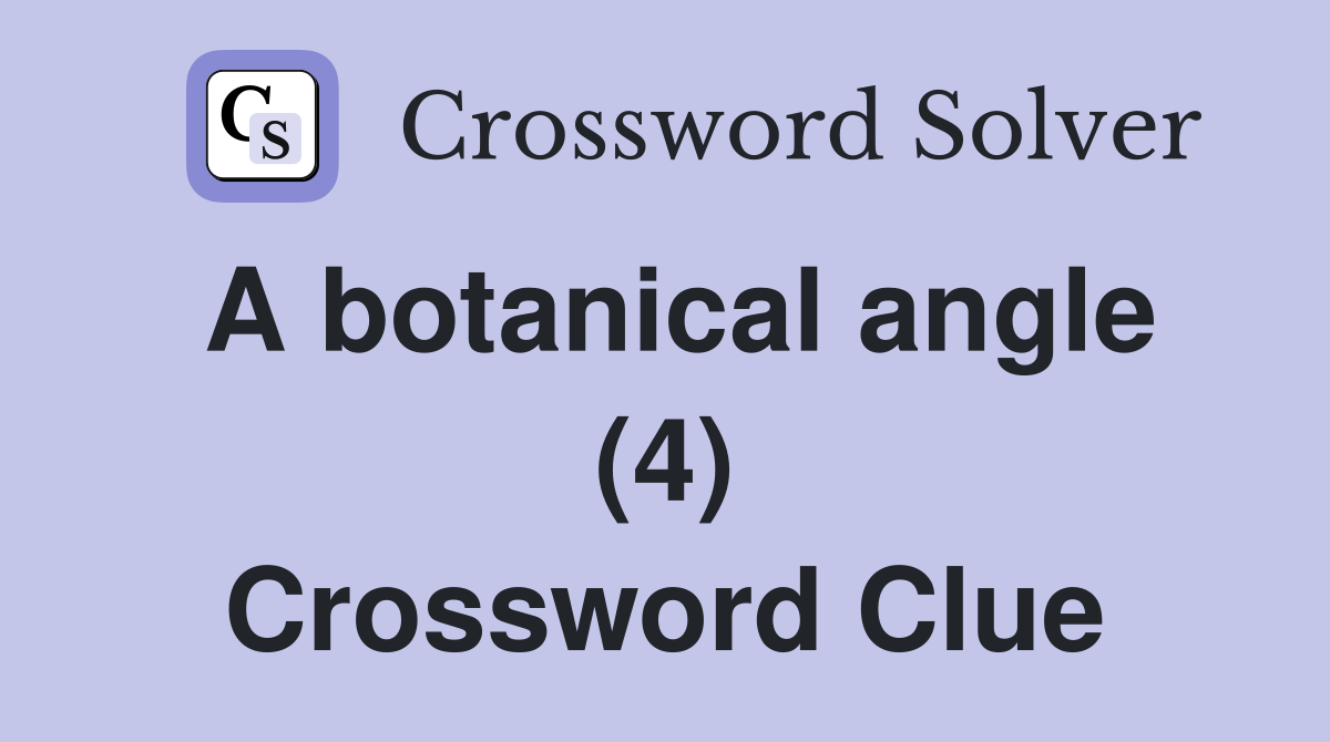 A botanical angle (4) Crossword Clue Answers Crossword Solver